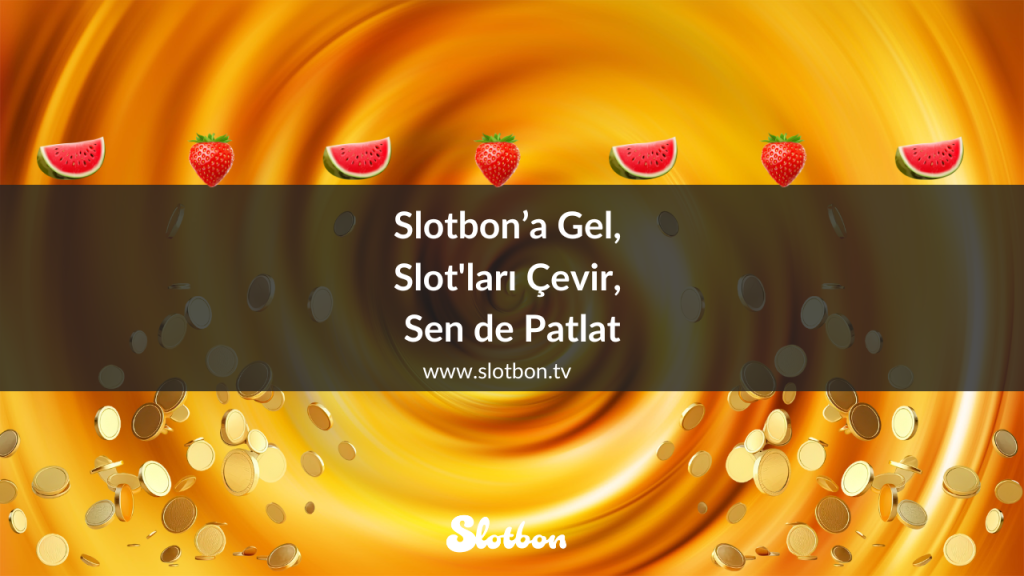 Slotbon’a Gel, Slot'ları Çevir, Sen de Patlat