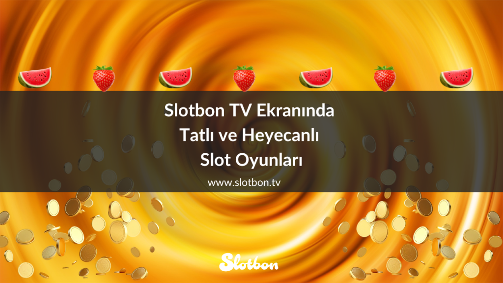 Slotbon TV Ekranında Tatlı ve Heyecanlı Slot Oyunları